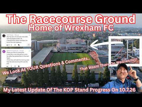 WREXHAM FC STADIUM ON 10.7.26 - DEVELOPMENT PROGRESS & YOUR COMMENTS & QUESTIONS