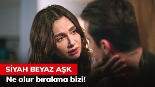 Ne olur bırakma bizi! - Siyah Beyaz Aşk 30. Bölüm