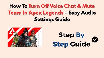 How To Turn Off Voice Chat & Mute Team In Apex Legends – Easy Audio Settings Guide