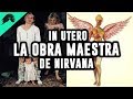 El mejor disco de Nirvana? Lo que NO SABES de In Utero