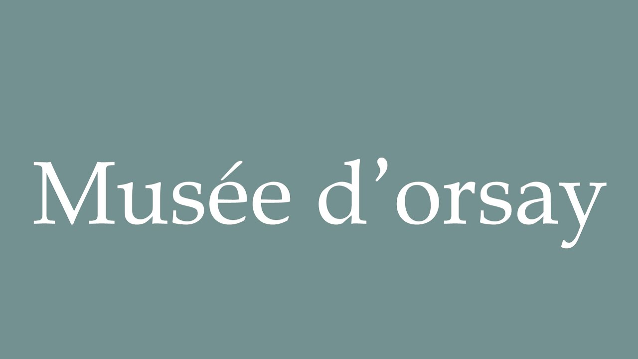 How to Pronounce ''Musée d'orsay'' (Orsay Museum) Correctly in French