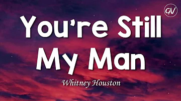 Whitney Houston - You're Still My Man [Lyrics]