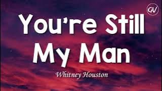 Whitney Houston - You're Still My Man [Lyrics]