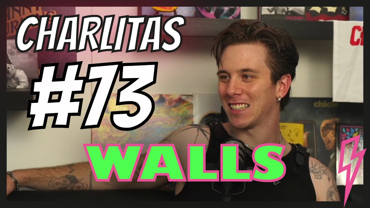 CHARLITAS #73 La POSE del artista. La dureza de las BATALLAS. ¿Qué es ser un ROCKSTAR?... con WALLS
