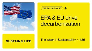 EPA & EU drive decarbonization // The Week in Sustainability