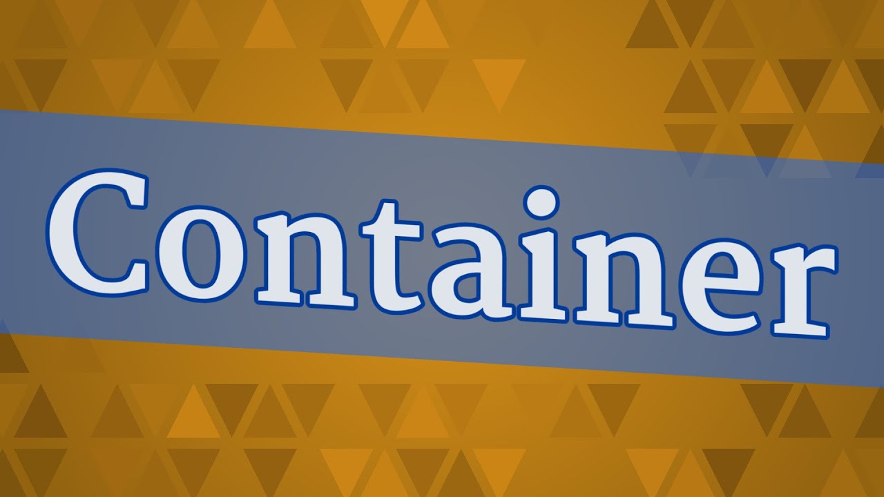 CONTAINER pronunciation • How to pronounce CONTAINER