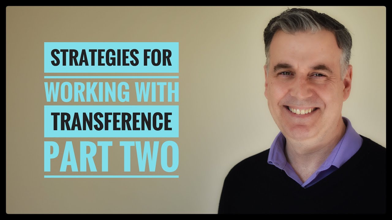 Transference Work Strategies for Working with Transference Part Two - YouTube