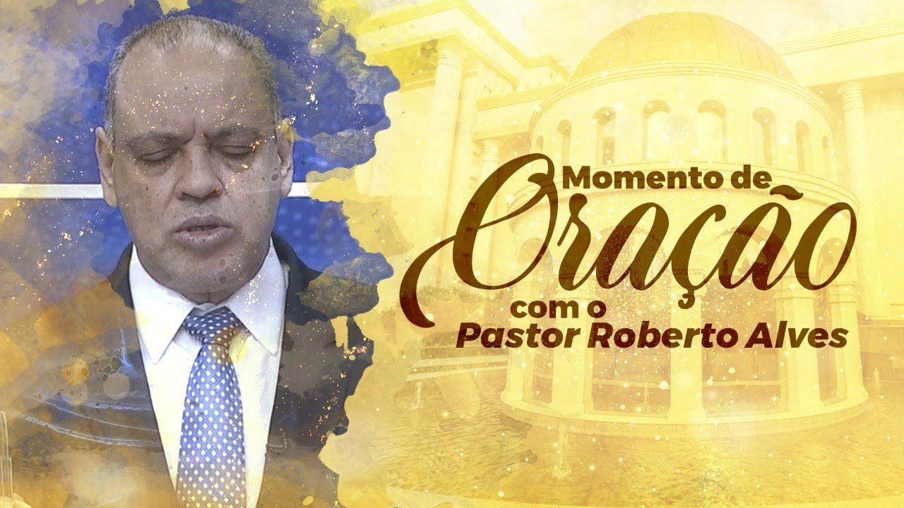 Oração com o Pastor Roberto Alves - YouTube
