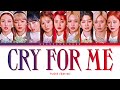 TWICE CRY FOR ME Lyrics (트와이스 CRY FOR ME 가사) [Color Coded Lyrics Han/Rom/Eng]