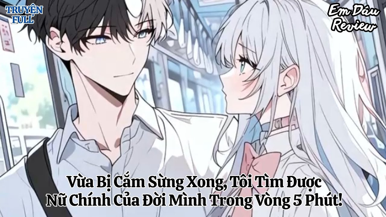 Full Vừa Bị Cắm Sừng Xong, Tôi Tìm Được Nữ Chính Của Đời Mình Trong Vòng 5 Phút! I Truyện Ngôn Tình