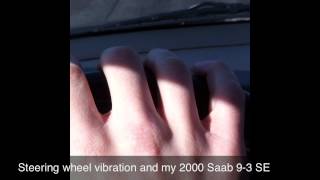 Steering Wheel Vibration in 2000 Saab 9-3 SE