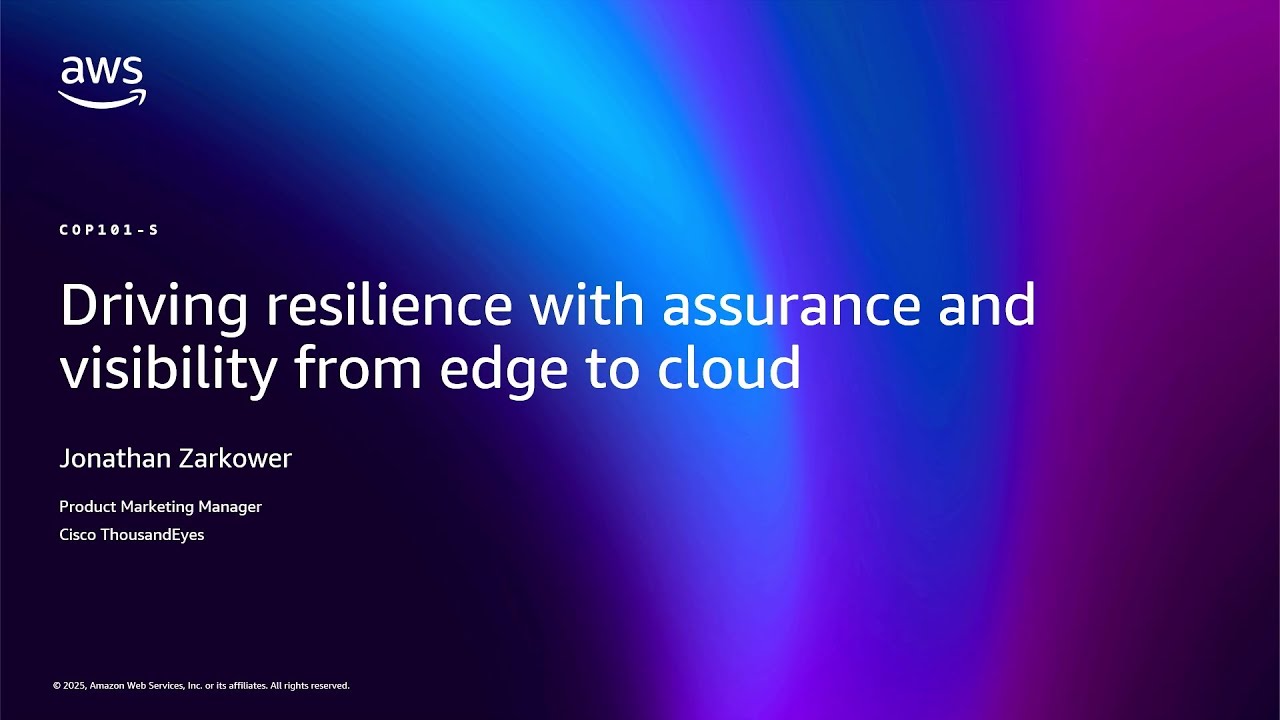 AWS re:Invent 2025 - Driving Resilience with Assurance and Visibility from Edge to Cloud (COP101)