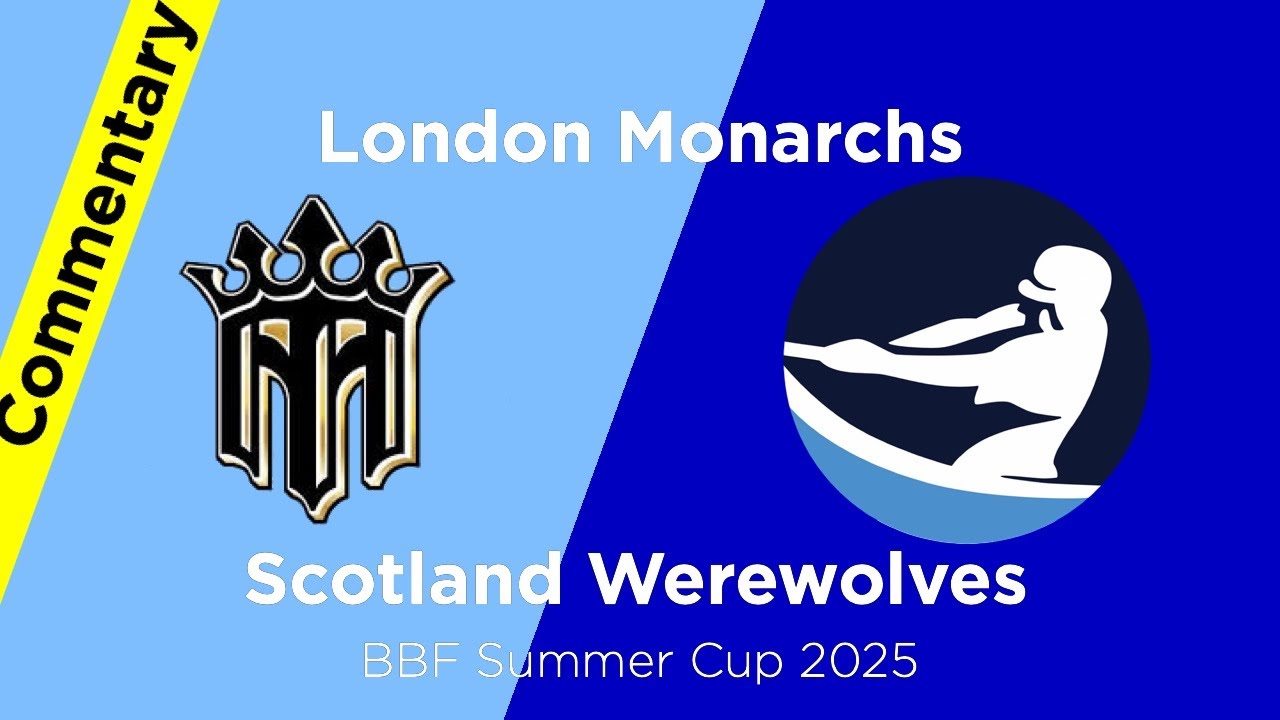 BBF SUMMER CUP: London Monarchs @ Scotland Werewolves , August 23 2025