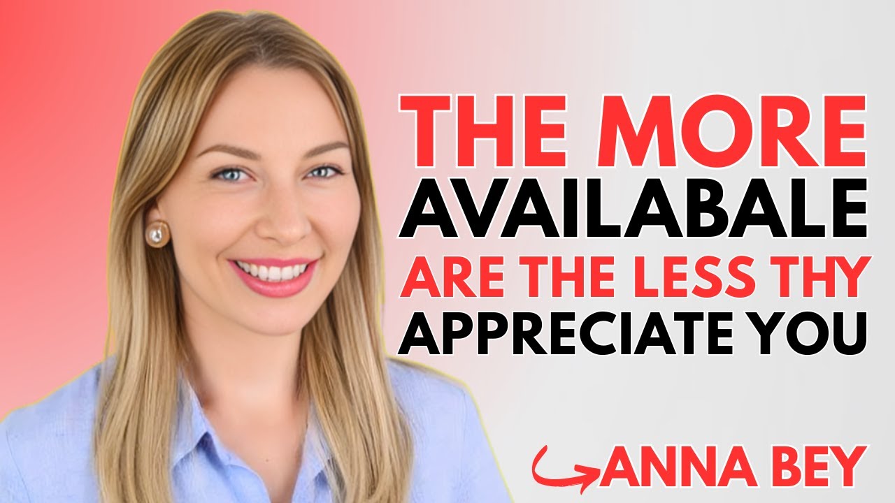 The More Available You Are, the Less They Appreciate You | ANNA BEY ...