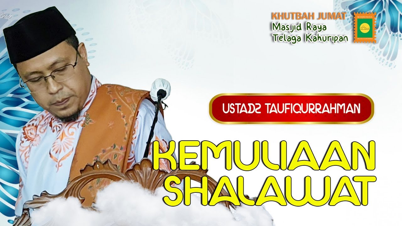 KEMULIAAN SHALAWAT || USTADZ TAUFIQURRAHMAN || KHUTBAH JUMAT MRTK