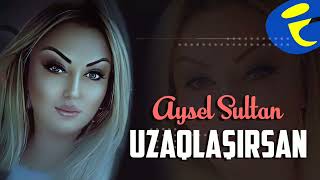 Aysel Sultan - Uzaqlaşırsan 2022