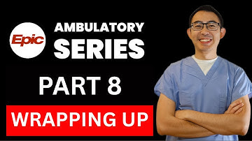 EPIC EMR Ambulatory Training Part 8 | Wrapping Up Your Visit