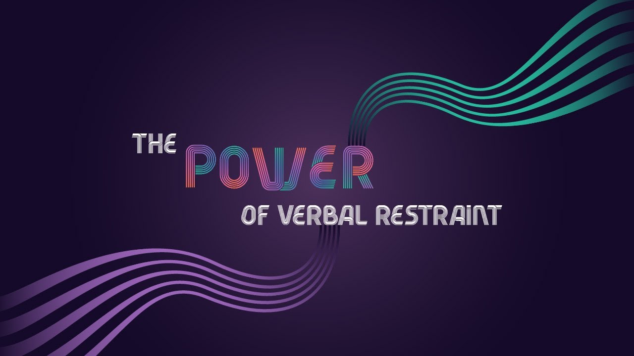 The Power of Verbal Restraint YouTube