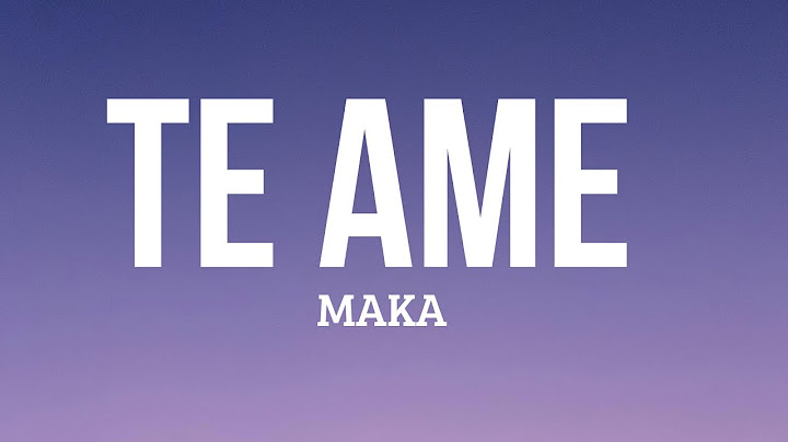 Maka - Te Amé (LETRAS) 🎵