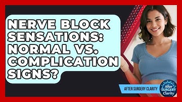 Nerve Block Sensations: Normal Vs. Complication Signs? - After Surgery Clarity