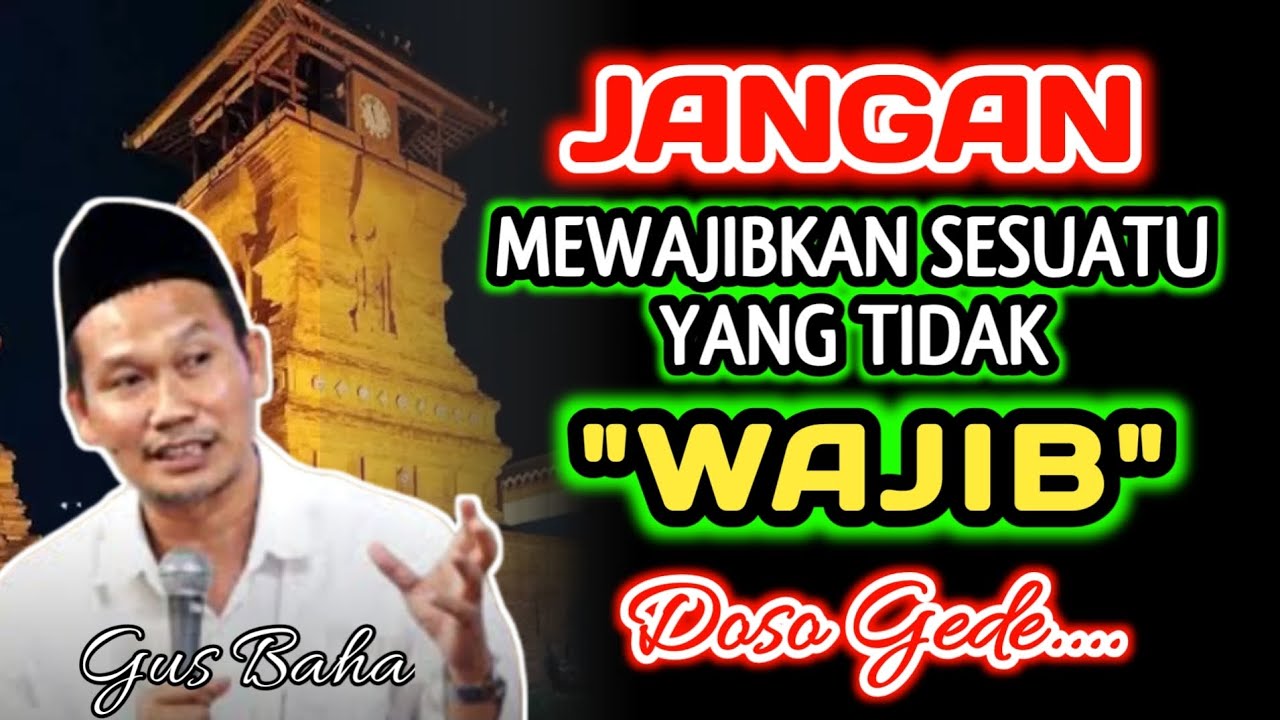 Doso Gede, Jangan Mewajibkan Sesuatu Yang Tidak Wajib‼️Gus Baha
