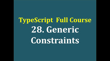 28. Hướng dẫn sử dụng Generic Constraints trong TypeScript