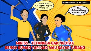 MIRISS...MAMAK2 GAK NGOTAK RENOV RUMAH BAYARAN TUKANG NGUTANG DULU | DRAMA ANIMASI