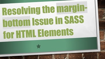 Resolving the margin-bottom Issue in SASS for HTML Elements