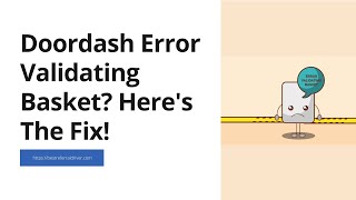 Doordash Error Validating Basket Here's The Fix!