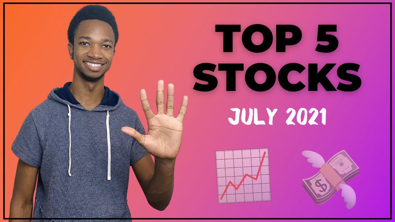 The 5 Best Stocks To Buy In July 2021