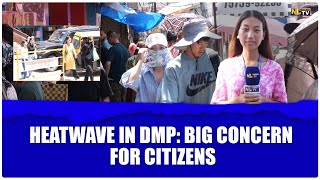 HEATWAVE IN DMP: BIG CONCERN FOR CITIZENS