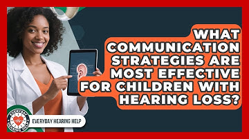 What Communication Strategies Are Most Effective for Children With Hearing Loss?