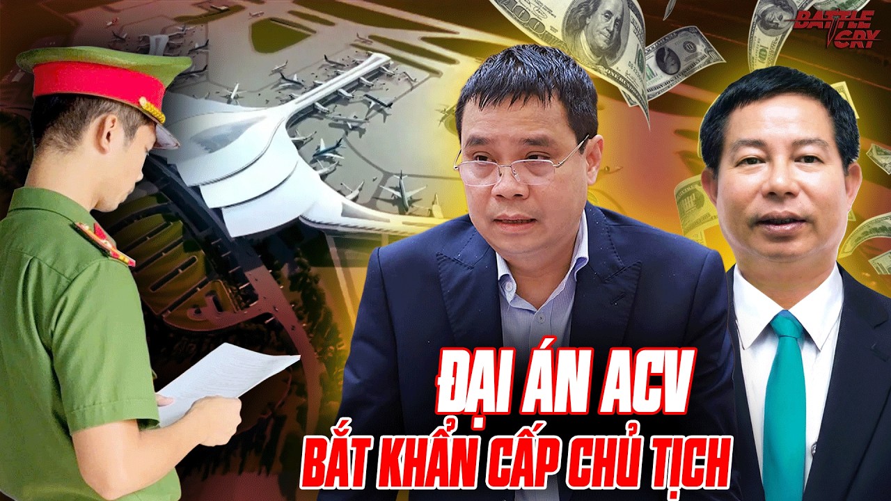 BẮT CHỦ TỊCH ACV VŨ THẾ PHIỆT VÀ LỆNH KHẨN CẤP TỪ THỦ TƯỚNG VỀ CUỘC ĐẠI PHẪU TẠI SÂN BAY LONG THÀNH