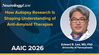 Edward B  Lee, MD, PhD, on How Autopsy Research Is Shaping Understanding of Anti Amyloid Therapies