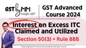 Interest on Excess ITC Claimed and Utilized | Section 50(3) + Rule 88B