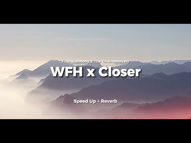 Work From Home x Closer - Fifth Harmony x The Chainsmokers | Speed up + Reverb ( Tiktok Version ) class=