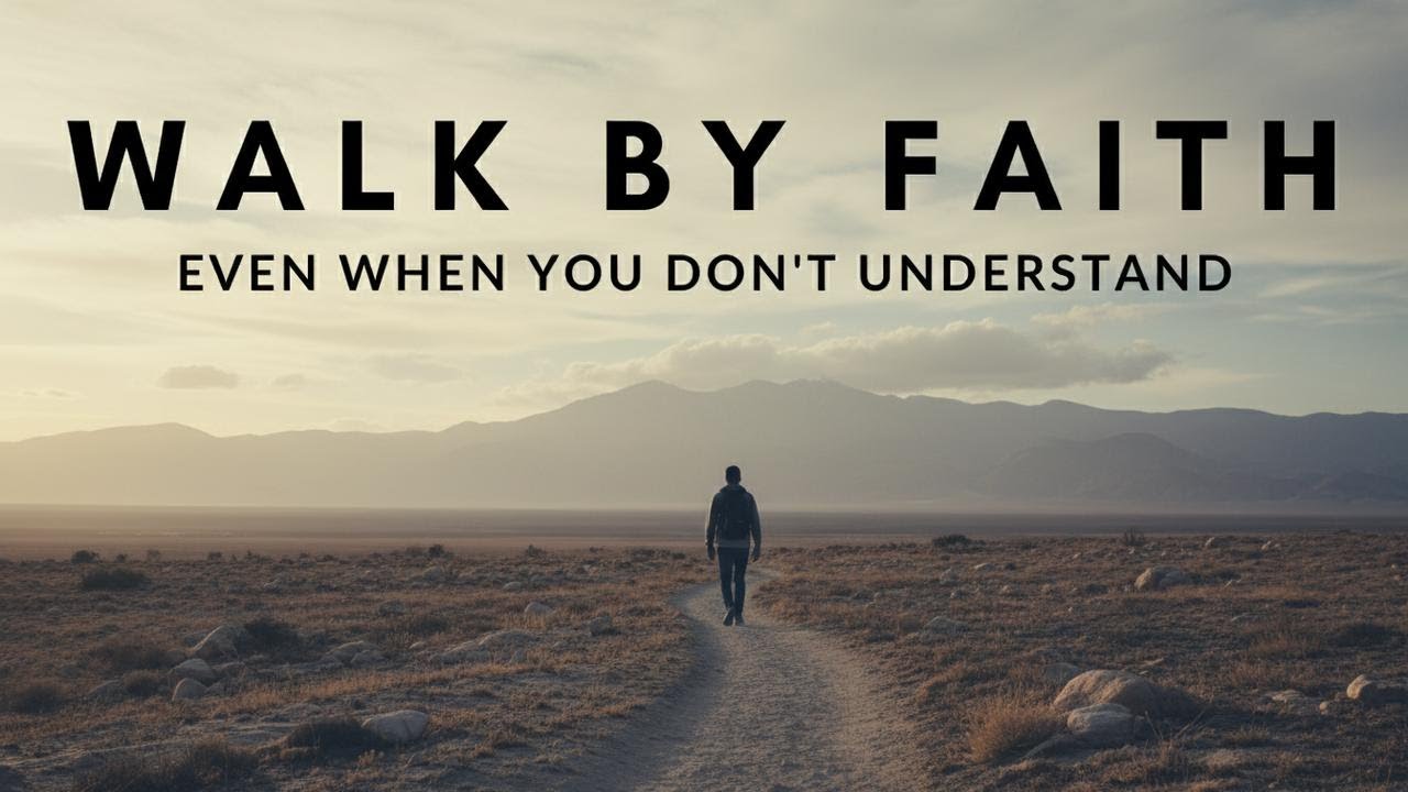 WALK BY FAITH Trust God Even When You Don’t Understand Inspirational ...