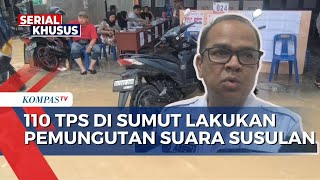 Daftar 110 TPS di Sumut yang Lakukan Pemungutan Suara Pilkada Susulan | SERIAL PILKADA