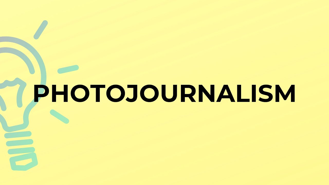 What is the meaning of the word PHOTOJOURNALISM? YouTube