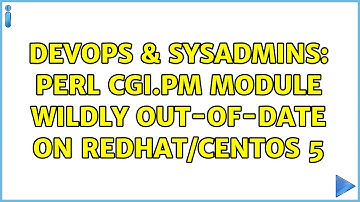 DevOps & SysAdmins: Perl CGI.pm module wildly out-of-date on RedHat/CentOS 5 (4 Solutions!!)