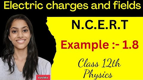 Example 1.8 physics class 12 | class 12 physics example 1.8 | ncert example 1.8 class 12 physics