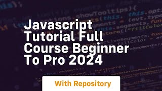 Javascript tutorial full course beginner to pro 2024