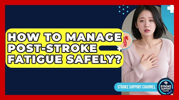 How To Manage Post-Stroke Fatigue Safely? - Stroke Support Channel