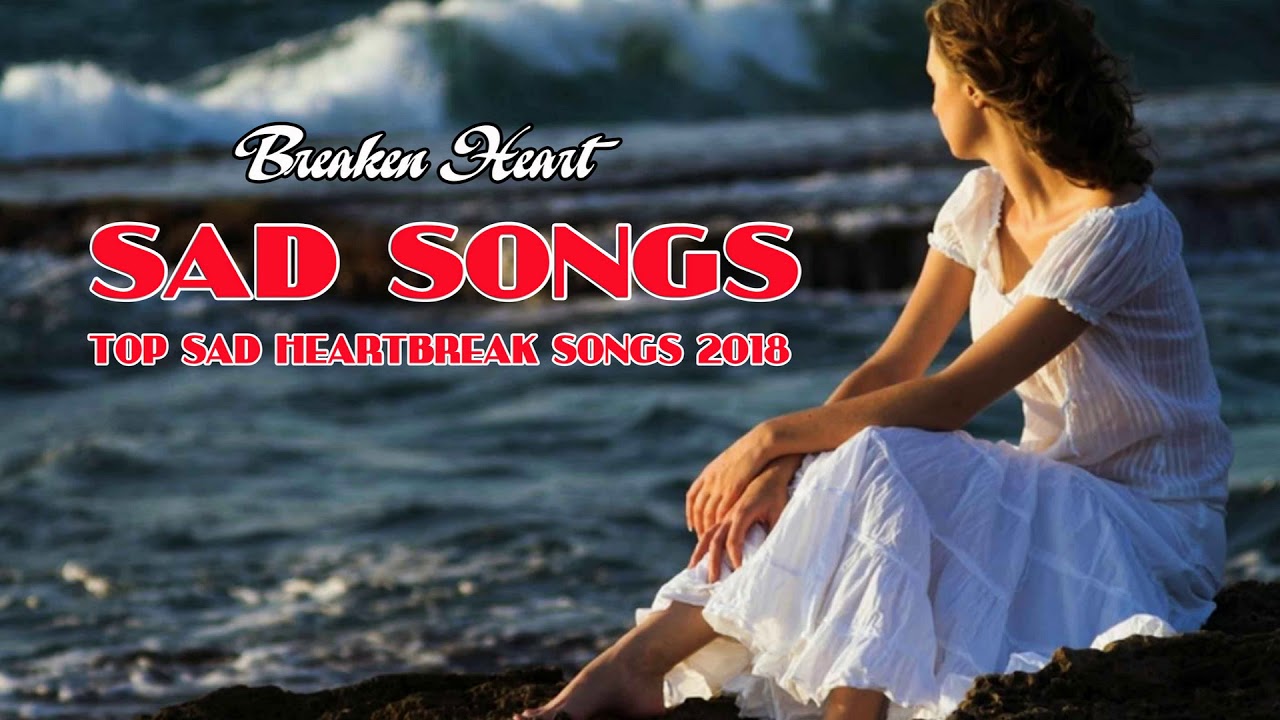 Top Sad Heartbreak Songs 2018 II Saddest Love Songs 80's 90's