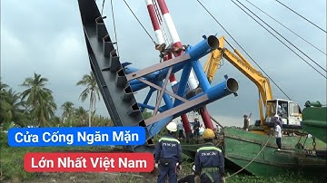 Tận mắt chứng kiến lắp ráp cửa cống ngăn mặn lớn nhất Việt Nam