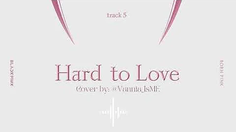 Hard To Love Cover by: @Vannia_IsME