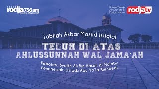 Tabligh Akbar : "Teguh diatas Ahlussunnah Wal Jama'ah" (Syaikh Ali Hasan Al Halabi)