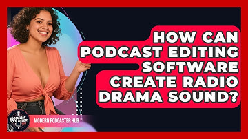 How Can Podcast Editing Software Create Radio Drama Sound? - Modern Podcaster Hub