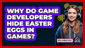 Why Do Game Developers Hide Easter Eggs In Games? - Video Gamers Vault