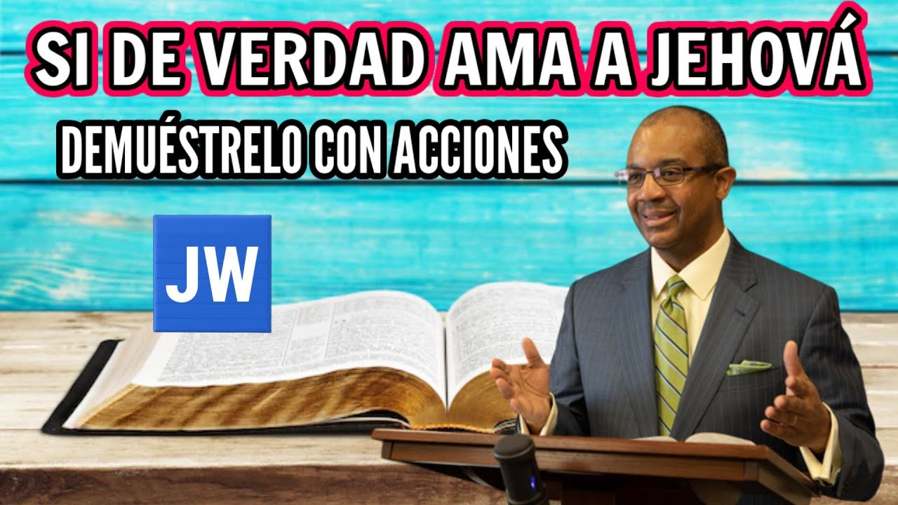 DEMUÉSTRELO CON ACCIONES. DISCURSO ÚNICO DE LOS TESTIGOS DE JEHOVÁ. JWORG